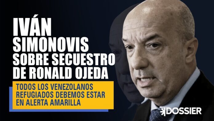 Iván Simonovis sobre secuestro de Ronald Ojeda: «Todos los venezolanos refugiados debemos estar en alerta amarilla» Iván Simonovis sobre secuestro de Ronald Ojeda: «Todos los venezolanos refugiados debemos estar en alerta amarilla»