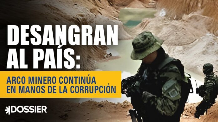 Desangran al país: Arco Minero continúa en manos de la corrupción Desangran al país: Arco Minero continúa en manos de la corrupción
