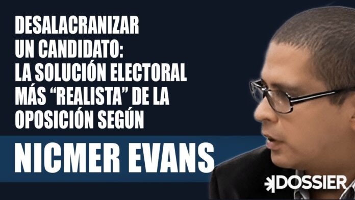 Desalacranizar un candidato: La solución electoral más «realista» de la oposición según Nicmer Evans Desalacranizar un candidato: La solución electoral más «realista» de la oposición según Nicmer Evans