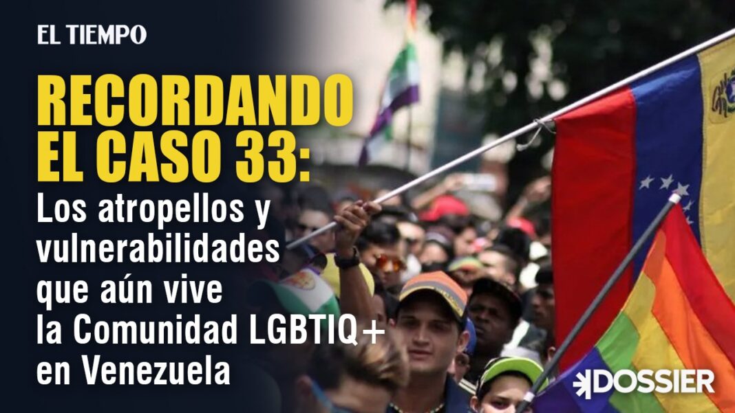 Recordando el Caso 33: Los atropellos y vulnerabilidades que aún vive la Comunidad LGBTIQ+ en Venezuela