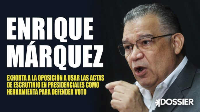 Enrique Márquez exhorta a la oposición a usar las actas de escrutinio en presidenciales como herramienta para defender el voto Enrique Márquez exhorta a la oposición a usar las actas de escrutinio en presidenciales como herramienta para defender el voto