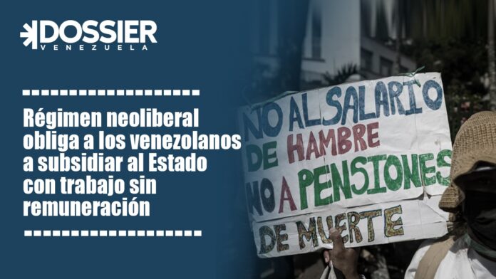 Régimen neoliberal obliga a los venezolanos a subsidiar al Estado con trabajo sin remuneración Régimen neoliberal obliga a los venezolanos a subsidiar al Estado con trabajo sin remuneración