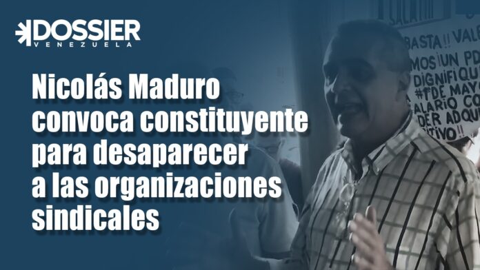 Maduro se propone desaparecer a los sindicatos: El último bastión de libre asociación en Venezuela Maduro se propone desaparecer a los sindicatos: El último bastión de libre asociación en Venezuela