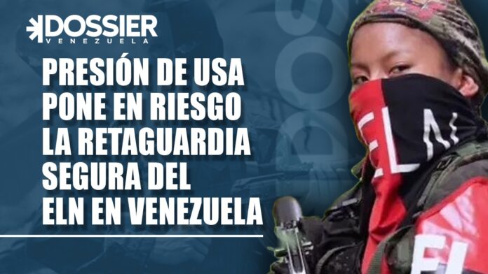Presión de EE. UU. amenaza la retaguardia segura del ELN en Venezuela Presión de EE. UU. amenaza la retaguardia segura del ELN en Venezuela