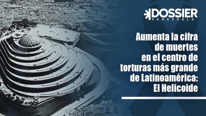 Aumenta la cifra de muertes en el centro de torturas más grande de Latinoamérica: El Helicoide Aumenta la cifra de muertes en el centro de torturas más grande de Latinoamérica: El Helicoide
